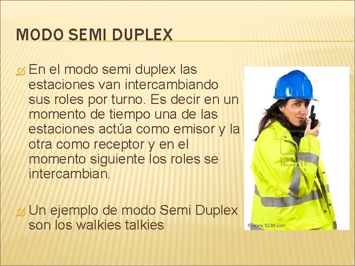 MODO SEMI DUPLEX En el modo semi duplex las estaciones van intercambiando sus roles