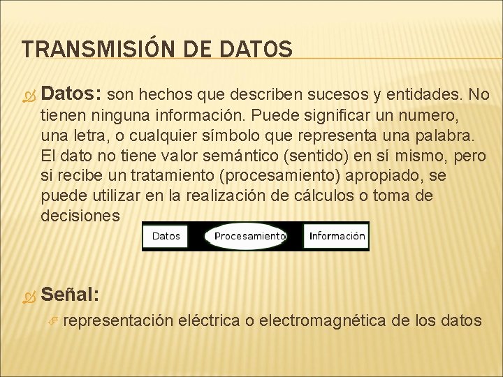 TRANSMISIÓN DE DATOS Datos: son hechos que describen sucesos y entidades. No tienen ninguna