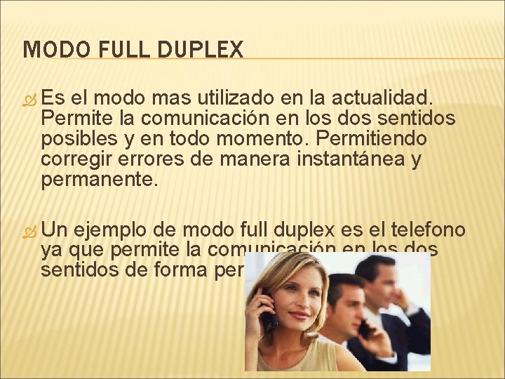 MODO FULL DUPLEX Es el modo mas utilizado en la actualidad. Permite la comunicación