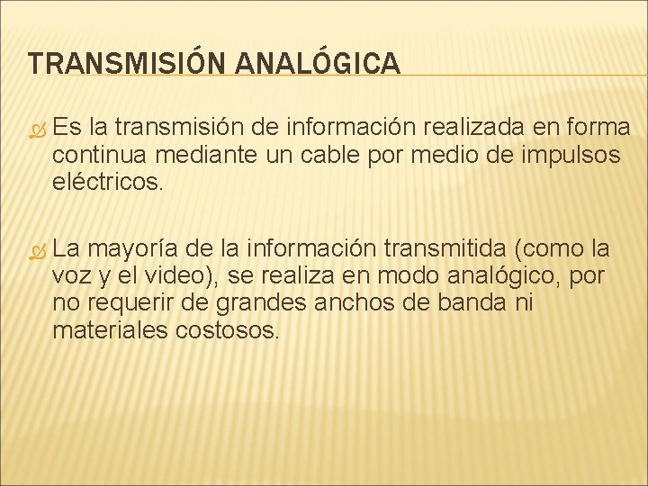 TRANSMISIÓN ANALÓGICA Es la transmisión de información realizada en forma continua mediante un cable