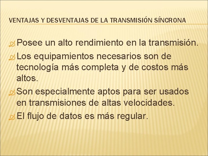 VENTAJAS Y DESVENTAJAS DE LA TRANSMISIÓN SÍNCRONA Posee un alto rendimiento en la transmisión.