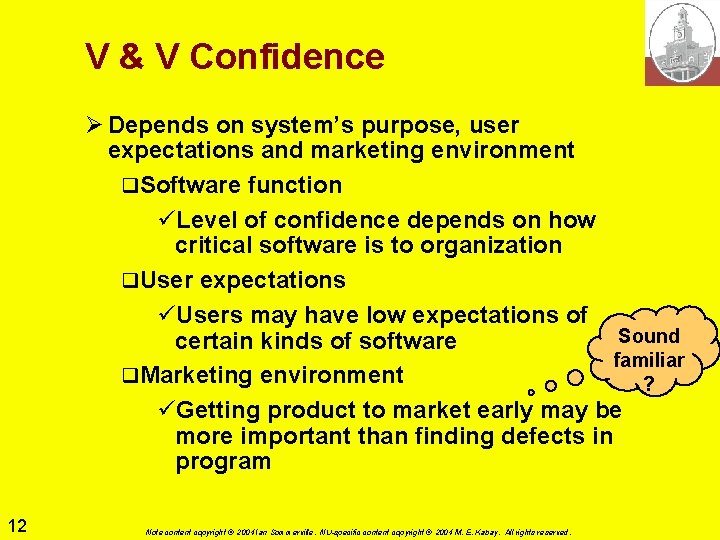 V & V Confidence Ø Depends on system’s purpose, user expectations and marketing environment V & V Confidence Ø Depends on system’s purpose, user expectations and marketing environment