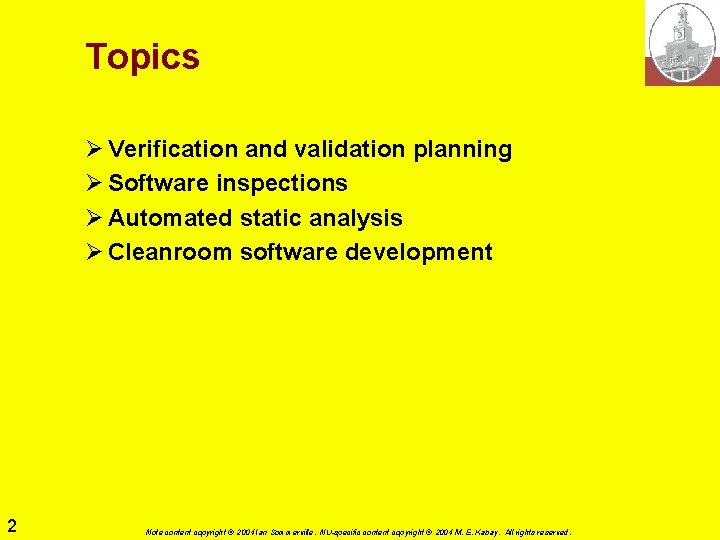 Topics Ø Verification and validation planning Ø Software inspections Ø Automated static analysis Ø Topics Ø Verification and validation planning Ø Software inspections Ø Automated static analysis Ø