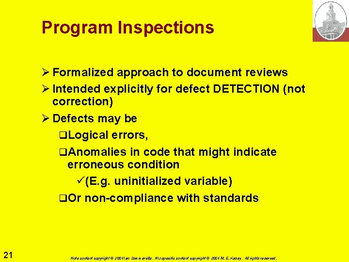 Program Inspections Ø Formalized approach to document reviews Ø Intended explicitly for defect DETECTION Program Inspections Ø Formalized approach to document reviews Ø Intended explicitly for defect DETECTION