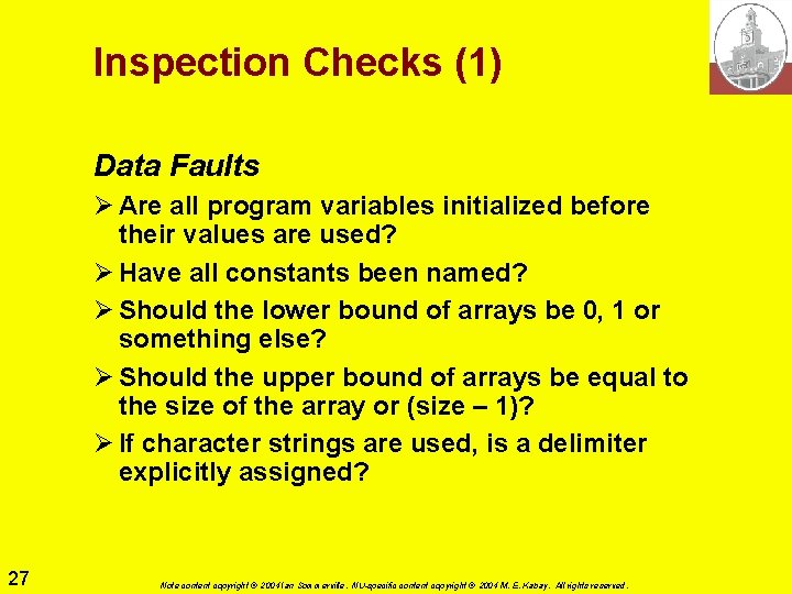 Inspection Checks (1) Data Faults Ø Are all program variables initialized before their values Inspection Checks (1) Data Faults Ø Are all program variables initialized before their values