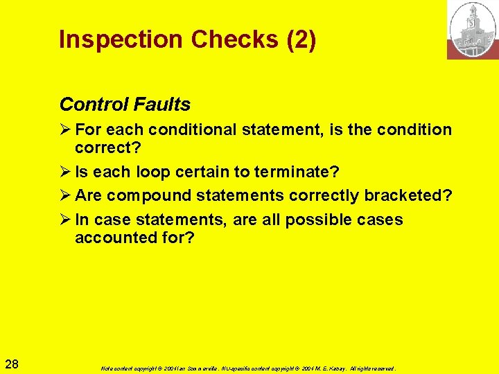Inspection Checks (2) Control Faults Ø For each conditional statement, is the condition correct? Inspection Checks (2) Control Faults Ø For each conditional statement, is the condition correct?
