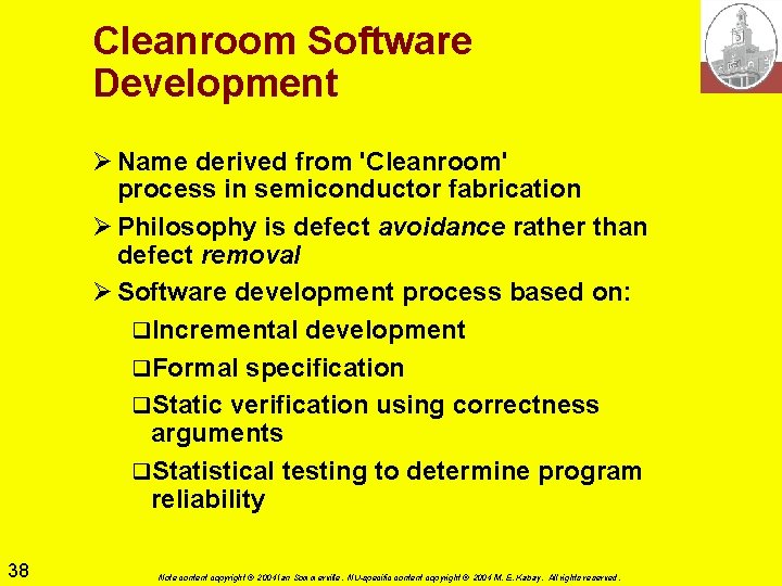 Cleanroom Software Development Ø Name derived from 'Cleanroom' process in semiconductor fabrication Ø Philosophy Cleanroom Software Development Ø Name derived from 'Cleanroom' process in semiconductor fabrication Ø Philosophy