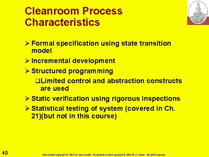 Cleanroom Process Characteristics Ø Formal specification using state transition model Ø Incremental development Ø Cleanroom Process Characteristics Ø Formal specification using state transition model Ø Incremental development Ø