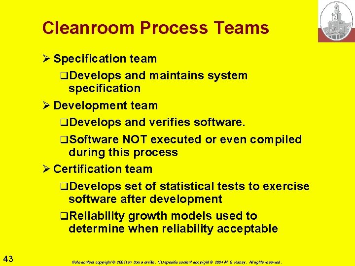 Cleanroom Process Teams Ø Specification team q. Develops and maintains system specification Ø Development Cleanroom Process Teams Ø Specification team q. Develops and maintains system specification Ø Development