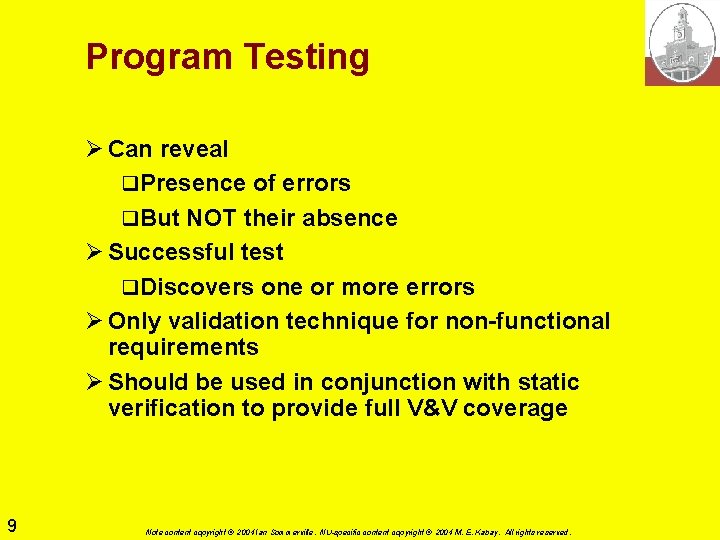 Program Testing Ø Can reveal q. Presence of errors q. But NOT their absence Program Testing Ø Can reveal q. Presence of errors q. But NOT their absence