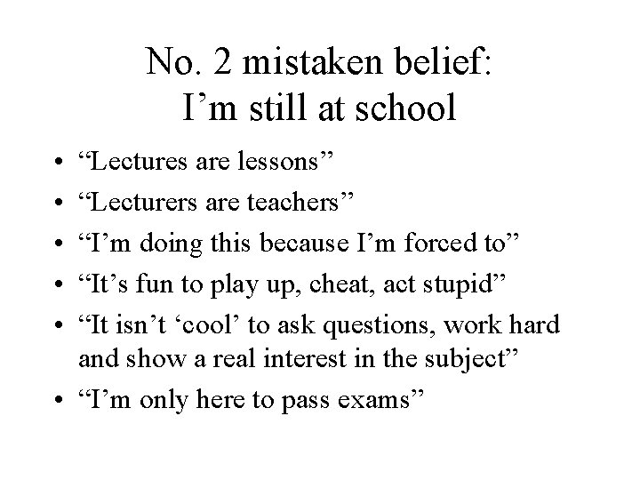 No. 2 mistaken belief: I’m still at school • • • “Lectures are lessons”