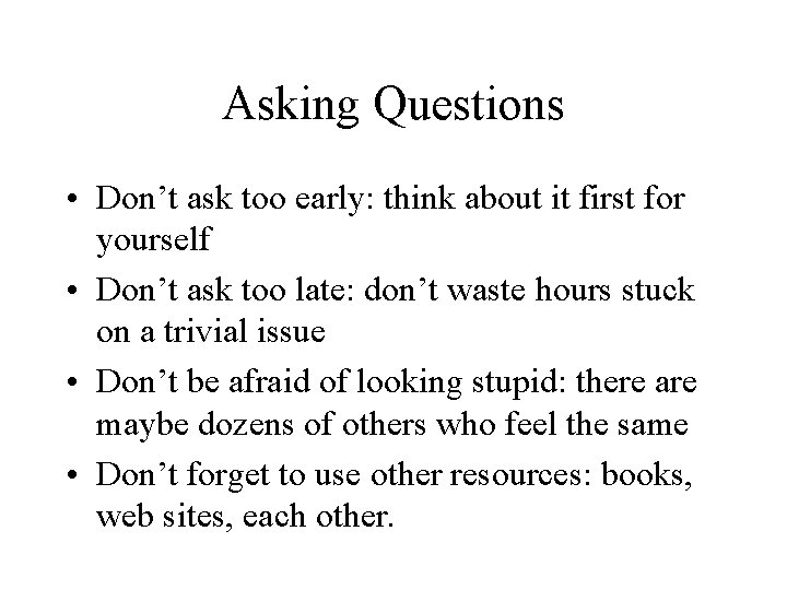 Asking Questions • Don’t ask too early: think about it first for yourself •