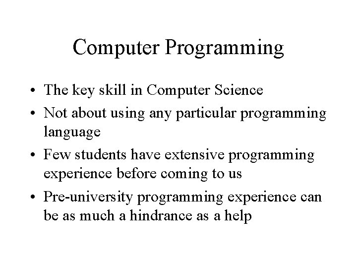 Computer Programming • The key skill in Computer Science • Not about using any