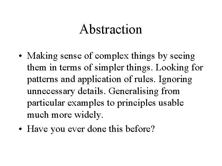 Abstraction • Making sense of complex things by seeing them in terms of simpler