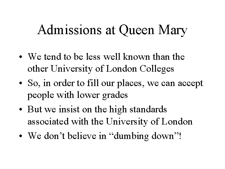 Admissions at Queen Mary • We tend to be less well known than the