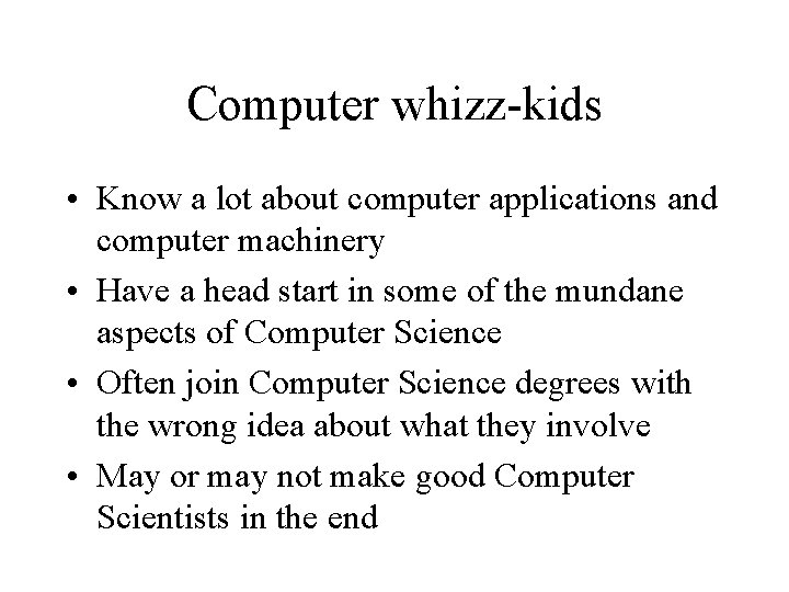 Computer whizz-kids • Know a lot about computer applications and computer machinery • Have