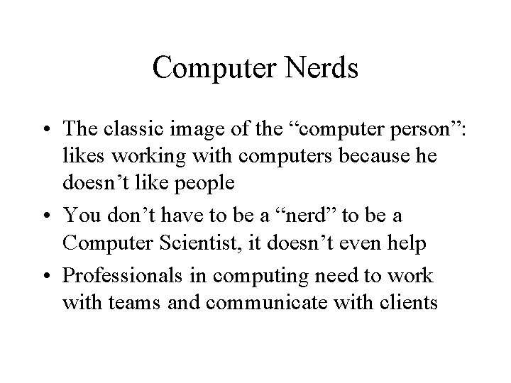 Computer Nerds • The classic image of the “computer person”: likes working with computers