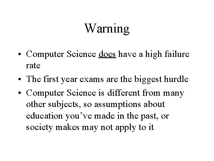 Warning • Computer Science does have a high failure rate • The first year