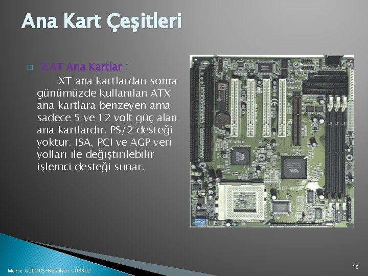 Ana Kart Çeşitleri � 2. AT Ana Kartlar : XT ana kartlardan sonra günümüzde