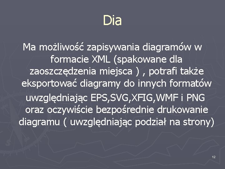 Dia Ma możliwość zapisywania diagramów w formacie XML (spakowane dla zaoszczędzenia miejsca ) ,