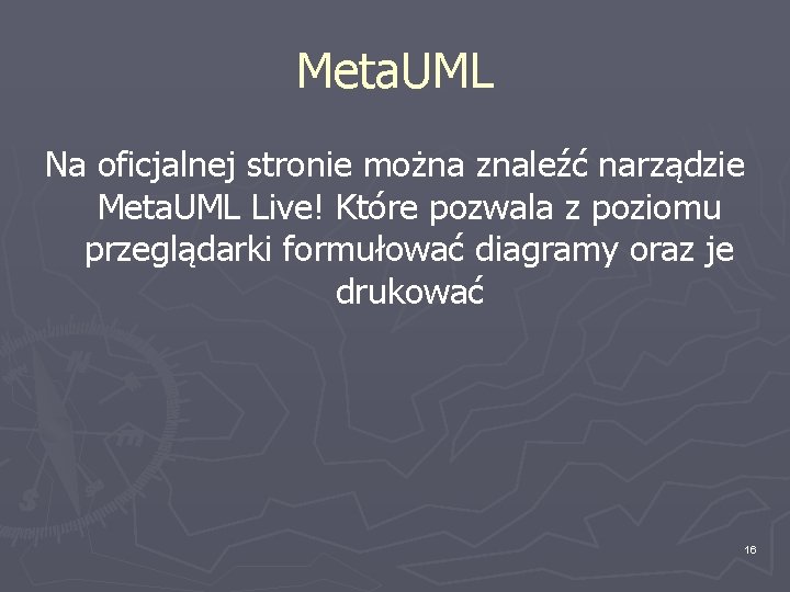 Meta. UML Na oficjalnej stronie można znaleźć narządzie Meta. UML Live! Które pozwala z