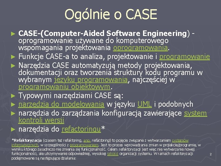 Ogólnie o CASE-(Computer-Aided Software Engineering) oprogramowanie używane do komputerowego wspomagania projektowania oprogramowania. ► Funkcje