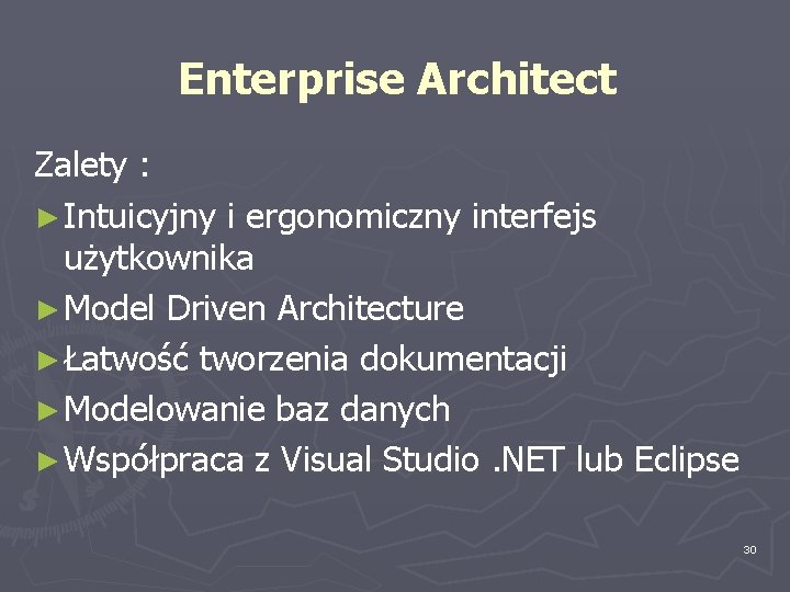 Enterprise Architect Zalety : ► Intuicyjny i ergonomiczny interfejs użytkownika ► Model Driven Architecture