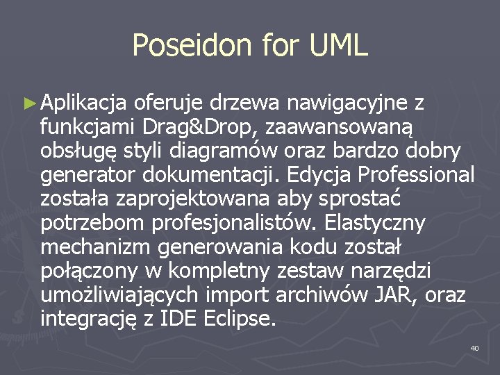 Poseidon for UML ► Aplikacja oferuje drzewa nawigacyjne z funkcjami Drag&Drop, zaawansowaną obsługę styli