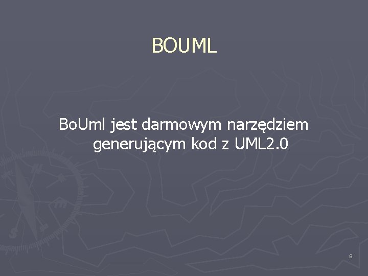 BOUML Bo. Uml jest darmowym narzędziem generującym kod z UML 2. 0 9 