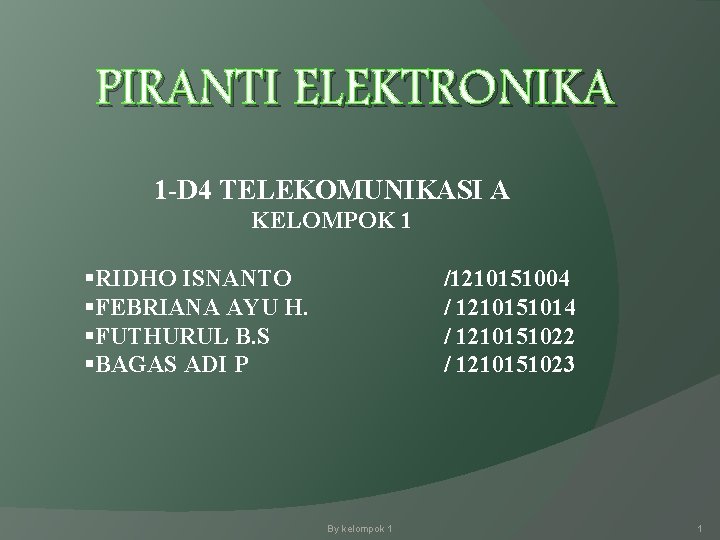 PIRANTI ELEKTRONIKA 1 -D 4 TELEKOMUNIKASI A KELOMPOK 1 §RIDHO ISNANTO §FEBRIANA AYU H.