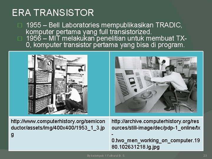 ERA TRANSISTOR 1955 – Bell Laboratories mempublikasikan TRADIC, komputer pertama yang full transistorized. �