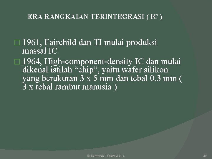 ERA RANGKAIAN TERINTEGRASI ( IC ) � 1961, Fairchild dan TI mulai produksi massal