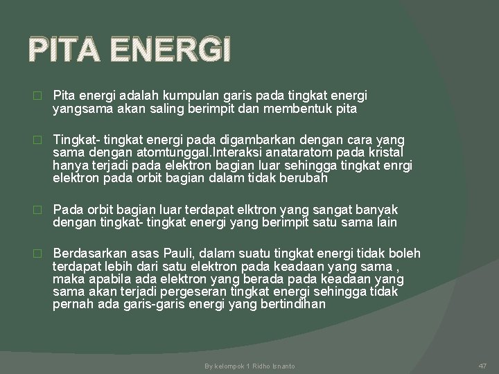 PITA ENERGI � Pita energi adalah kumpulan garis pada tingkat energi yangsama akan saling