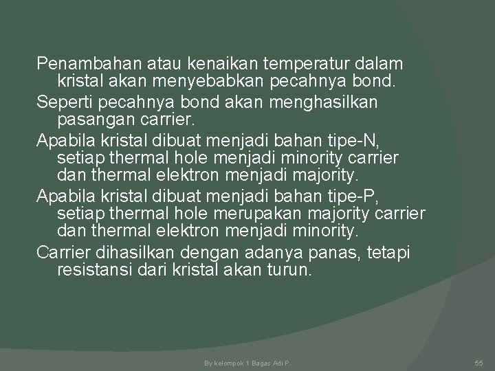 Penambahan atau kenaikan temperatur dalam kristal akan menyebabkan pecahnya bond. Seperti pecahnya bond akan