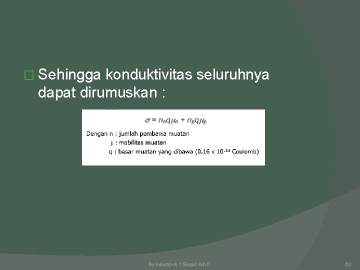 � Sehingga konduktivitas seluruhnya dapat dirumuskan : By kelompok 1 Bagas Adi P. 62