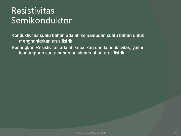 Resistivitas Semikonduktor Konduktivitas suatu bahan adalah kemampuan suatu bahan untuk menghantarkan arus listrik. Sedangkan