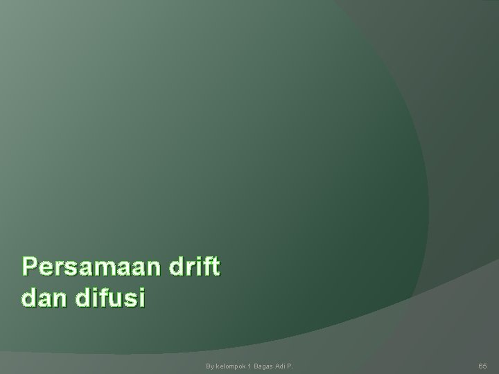 Persamaan drift dan difusi By kelompok 1 Bagas Adi P. 65 