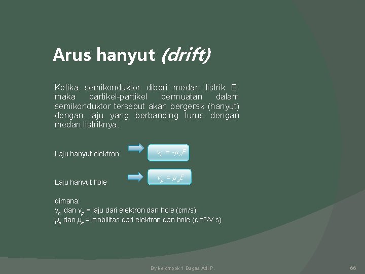 Arus hanyut (drift) Ketika semikonduktor diberi medan listrik E, maka partikel-partikel bermuatan dalam semikonduktor