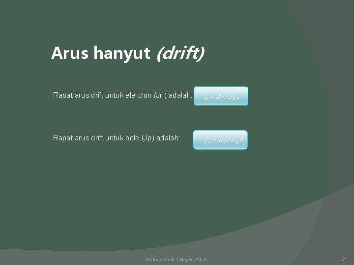 Arus hanyut (drift) Rapat arus drift untuk elektron (Jn) adalah: jn = q n