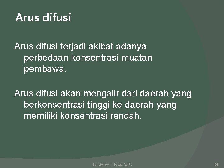 Arus difusi terjadi akibat adanya perbedaan konsentrasi muatan pembawa. Arus difusi akan mengalir dari