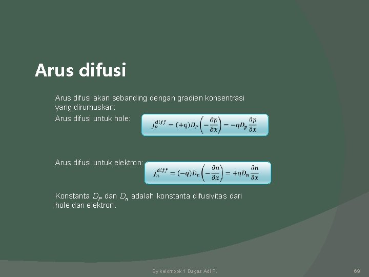 Arus difusi akan sebanding dengan gradien konsentrasi yang dirumuskan: Arus difusi untuk hole: Arus