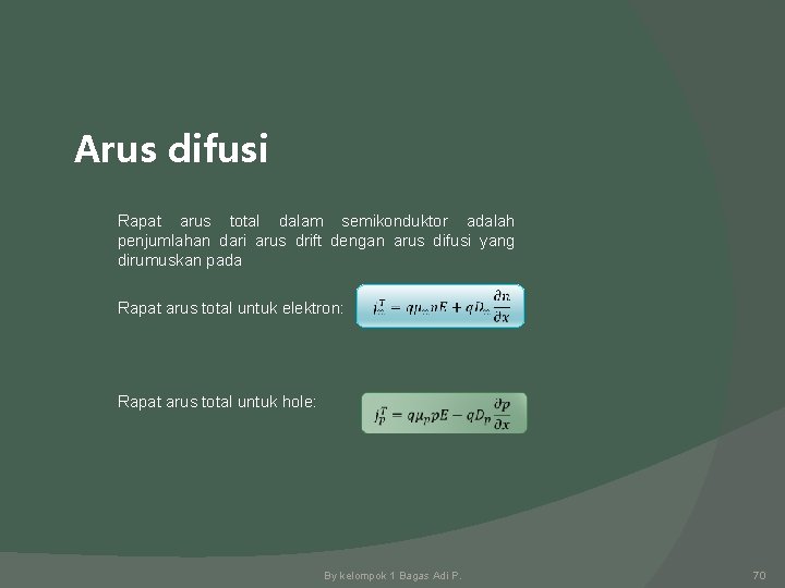 Arus difusi Rapat arus total dalam semikonduktor adalah penjumlahan dari arus drift dengan arus