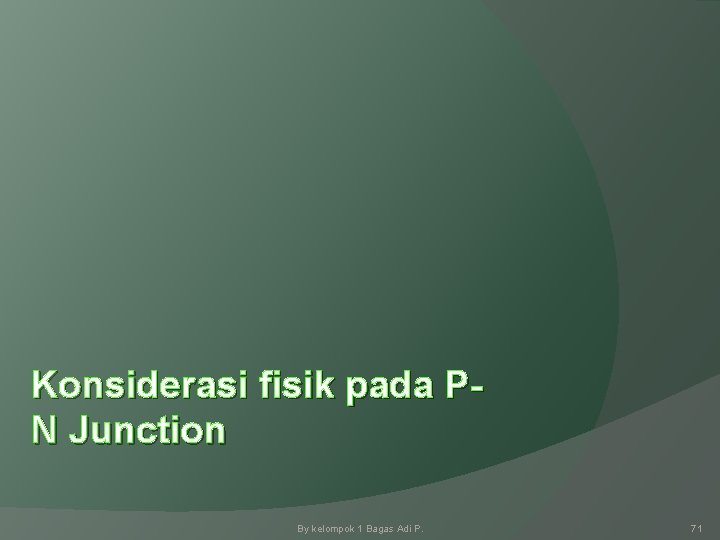 Konsiderasi fisik pada PN Junction By kelompok 1 Bagas Adi P. 71 