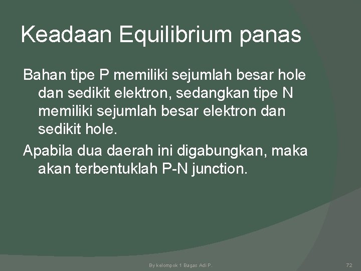 Keadaan Equilibrium panas Bahan tipe P memiliki sejumlah besar hole dan sedikit elektron, sedangkan