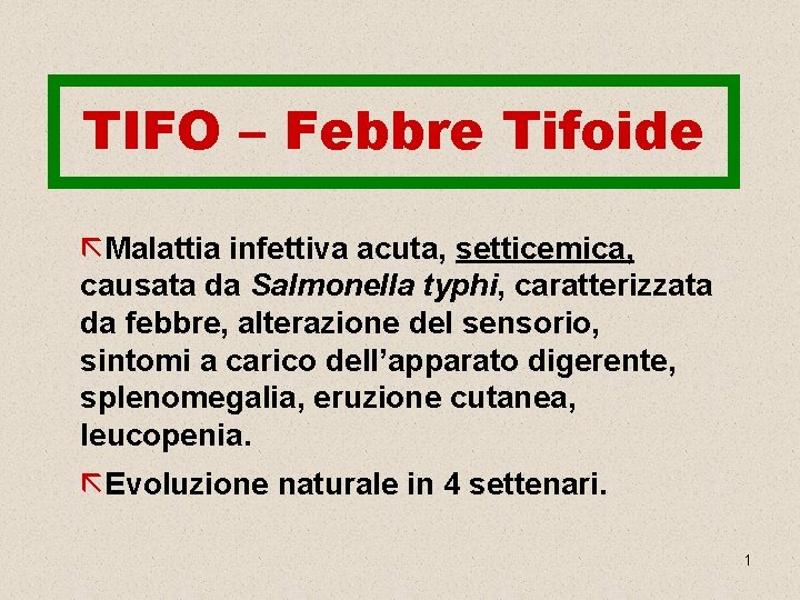 TIFO – Febbre Tifoide ãMalattia infettiva acuta, setticemica, causata da Salmonella typhi, caratterizzata da