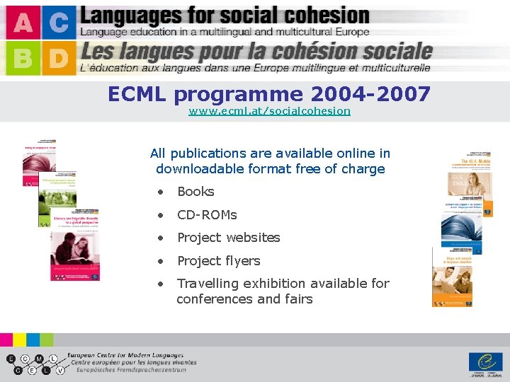 ECML programme 2004 -2007 www. ecml. at/socialcohesion All publications are available online in downloadable