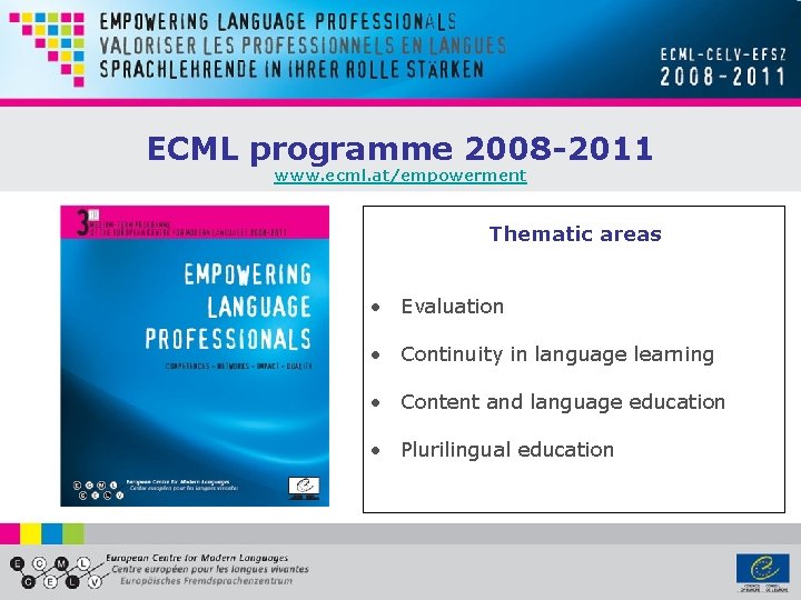 ECML programme 2008 -2011 www. ecml. at/empowerment Thematic areas • Evaluation • Continuity in