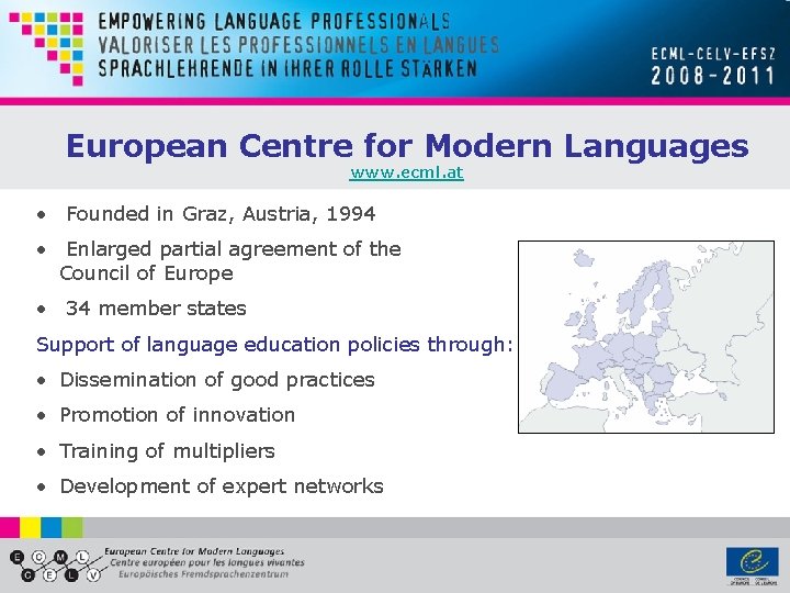 European Centre for Modern Languages www. ecml. at • Founded in Graz, Austria, 1994