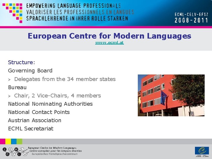 European Centre for Modern Languages www. ecml. at Structure: Governing Board Ø Delegates from