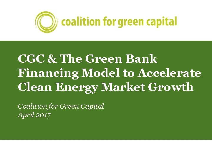 CGC & The Green Bank Financing Model to Accelerate Clean Energy Market Growth Coalition